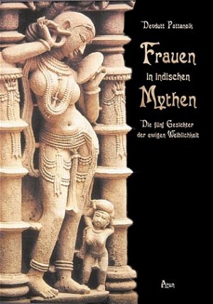 ISBN 9783935581011: Frauen in indischen Mythen – Die fünf Gesichter der ewigen Weiblichkeit