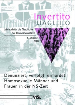 ISBN 9783935596145: Invertito. Jahrbuch für die Geschichte der Homosexualitäten: 4. Jahrgang: Denunziert, verfolgt, ermordet - Homosexuelle Männer und Frauen in der Nazizeit Fachverband Homosexualität und Geschichte e.V.