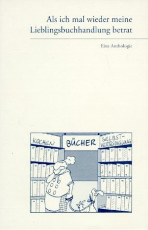 ISBN 9783935662017: Als ich mal wieder meine Lieblingsbuchhandlung betrat – Eine Anthologie