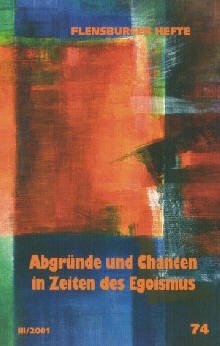 gebrauchtes Buch – AbgrÃ¼nde und Chancen in Zeiten des Egoismus Kirschner, Josef; Nuber, Ursula; Weirauch, Wolfgang; Dentler, Peter; Hasselberg, Renate; Pehrs, Anne S; LutzebÃ¤ck, Rolf; Neumann, Klaus D; Wagner, Arfst and EmendÃ¶rfer, Veronik – AbgrÃ¼nde und Chancen in Zeiten des Egoismus (Flensburger Hefte - Buchreihe) Kirschner, Josef; Nuber, Ursula; Weirauch, Wolfgang; Dentler, Peter; Hasselberg, Renate; Pehrs, Anne S; LutzebÃ¤ck, Rolf; Neumann, Klaus D; Wagner, Arfst and EmendÃ¶rfer, Veronika