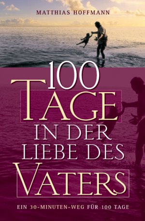 ISBN 9783935699631: 100 Tage in der Liebe des Vaters - Ein 30-Minuten-Weg für 100 Tage