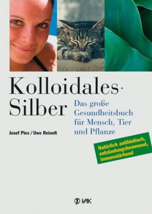 ISBN 9783935767859: Kolloidales Silber – Das große Gesundheitsbuch für Mensch, Tier und Pflanze