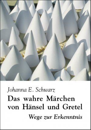 ISBN 9783935937368: Das wahre Märchen von Hänsel und Gretel: Wege zur Erkenntnis.