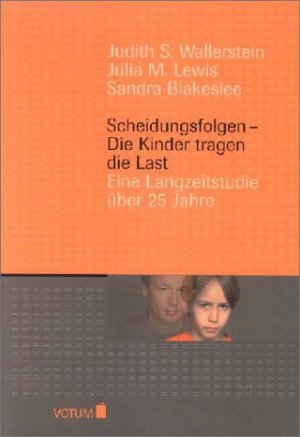 Judith S. Wallerstein (Autor), Julia M. Lewis (Autor), S. Blakeslee (Autor) - Scheidungsfolgen - Die Kinder tragen die Last. Eine Langzeitstudie ber 25 Jahre