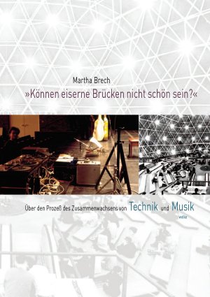 ISBN 9783936000382: Können eiserne Brücken nicht schön sein? - Über den Prozess des Zusammenwachsens von Technik und Musik im 20. Jahrhundert