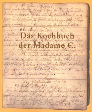 ISBN 9783936017113: Das Kochbuch der Madame C. - Nordfriesisches Kochbuch von Madame Catharina Paysen. Diedersbüll 1770