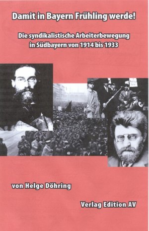 ISBN 9783936049848: Damit in Bayern Frühling werde! - Die syndikalistische Arbeiterbewegung in Südbayern von 1914 bis 1933