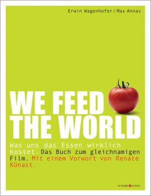 ISBN 9783936086263: We feed the world - Was uns das Essen wirklich kostet