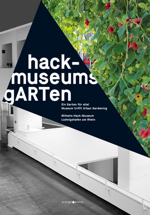 ISBN 9783936086829: hack-museumsgARTen – ein Garten für alle! - Museum trifft Urban Gardening