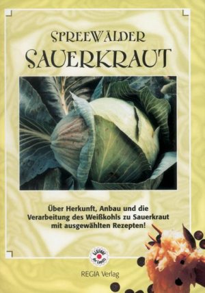 ISBN 9783936092783: Spreewälder Sauerkraut - Über Herkunft, Anbau und die Verarbeitung des Weißkohls zu Sauerkraut mit ausgewählten Rezepten