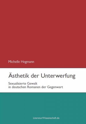 ISBN 9783936134681: Ästhetik der Unterwerfung – Sexualisierte Gewalt in deutschen Romanen der Gegenwart