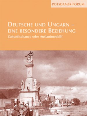 ISBN 9783936168228: Deutsche und Ungarn - eine besondere Beziehung: Zukunftschance oder Auslaufmodell?