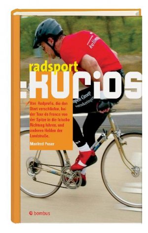 ISBN 9783936261561: Radsport: kurios – Von Radprofis, die den Start verschliefen, bei der Tour de France von der Spitze aus in die falsche Richtung fuhren, und anderen Helden der Landstrasse