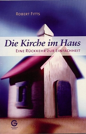 ISBN 9783936322002: Die Kirche im Haus – Eine Rückkehr zur Einfachheit