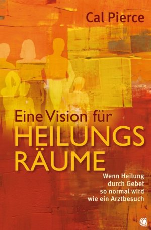 ISBN 9783936322545: Eine Vision für Heilungsräume – Wenn Heilung durch Gebet so normal wird wie ein Arztbesuch