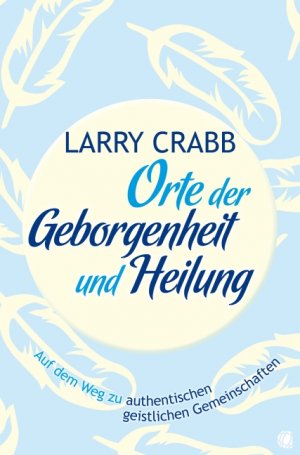 ISBN 9783936322583: Orte der Geborgenheit und Heilung – Auf dem Weg zu authentischen geistlichen Gemeinschaften