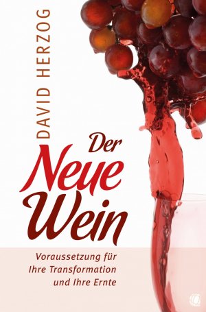 ISBN 9783936322972: Der Neue Wein – Voraussetzung für Ihre Transformation und Ihre Ernte