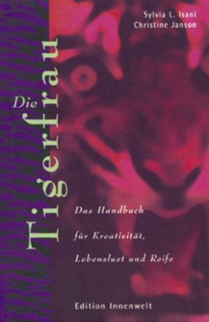 ISBN 9783936360011: Die Tigerfrau - Das Handbuch für Kreativität, Lebenslust und Reife