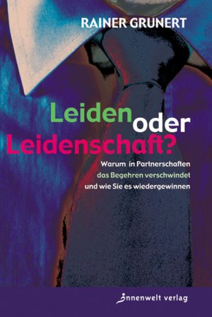 ISBN 9783936360264: Leiden oder Leidenschaft? - Warum in Partnerschaften das Begehren verschwindet und wie Sie es wiedergewinnen