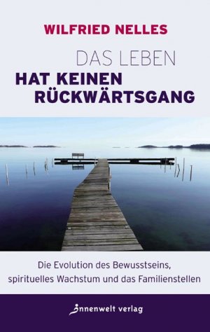 gebrauchtes Buch – Wilfried Nelles – Das Leben hat keinen Rückwärtsgang: Die Evolution des Bewusstseins, spirituelles Wachstum und das Familienstellen