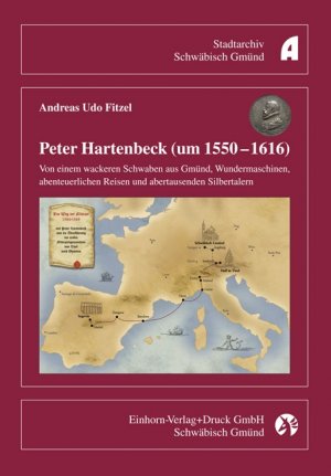 ISBN 9783936373325: Peter Hartenbeck (um 1550-1616) - Von einem wackeren Schwaben aus Gmünd, Wundermaschinen, abenteuerlichen Reisen und abertausenden Silbertaler