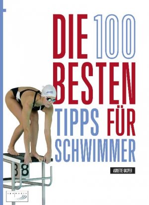 gebrauchtes Buch – Annette Gasper – Die 100 besten Tipps für Schwimmer (Mit Widmung der Autorin)