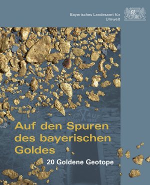 ISBN 9783936385960: Auf den Spuren des bayerischen Goldes – 20 Goldende Geotope