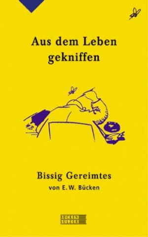 ISBN 9783936405194: Aus dem Leben gekniffen - Bissig Gereimtes von E.W. Bücken