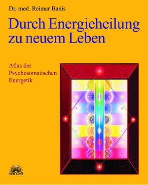 ISBN 9783936486155: Durch Energieheilung zu neuem Leben - Atlas der Psychosomatischen Energetik