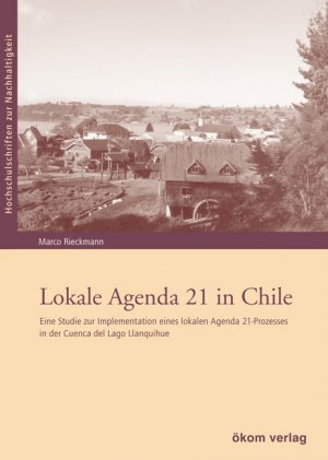 ISBN 9783936581621: Lokale Agenda 21 in Chile - Eine Studie zur Implementation eines lokalen Agenda 21-Prozesses in der Cuenca del Lago Llanquihue