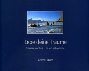 ISBN 9783936599015: Lebe deine Träume - Bergsteigen weltweit - Erlebnis und Abenteuer