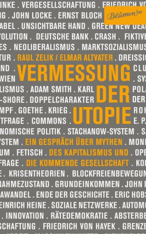 ISBN 9783936738629: Vermessung der Utopie - Ein Gespräch über Mythen des Kapitalismus und die kommende Gesellschaft