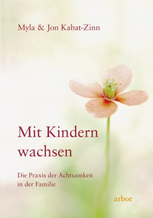 ISBN 9783936855487: Mit Kindern wachsen - Die Praxis der Achtsamkeit in der Familie