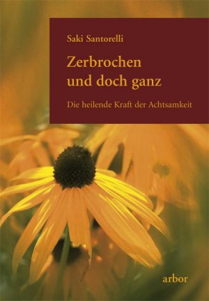 gebrauchtes Buch – Santorelli, Saki und Weber – Zerbrochen und doch ganz: Die heilende Kraft der Achtsamkeit