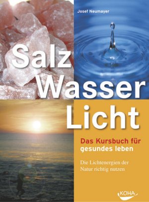 ISBN 9783936862614: Salz, Wasser & Licht: Das Kursbuch für gesundes Leben. Die Lichtenergien der Natur richtig nutzen Ein Kursbuch für gesundes Leben