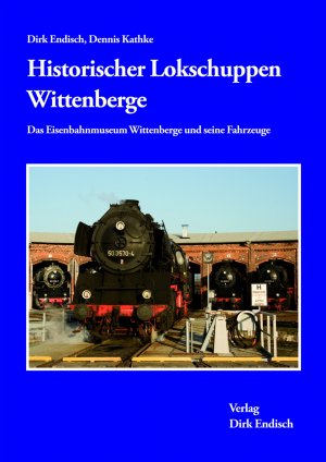 ISBN 9783936893892: Historischer Lokschuppen Wittenberge – Das Eisenbahnmuseum Wittenberge und seine Fahrzeuge