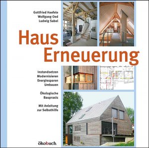 ISBN 9783936896497: Hauserneuerung – Instandsetzen - Modernisieren - Energiesparen - Umbauen. Ökologische Baupraxis. Mit Anleitung zur Selbsthilfe.