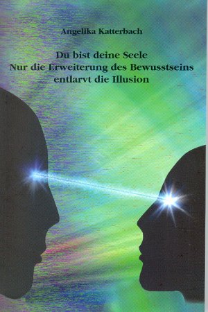 ISBN 9783936904390: Du bist deine Seele - Nur die Erweiterung des Bewusstseins entlarvt die Illusion