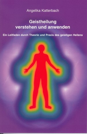 ISBN 9783936904420: Geistheilung verstehen und anwenden - Ein Leitfaden durch Theorie und Praxis des geistigen Heilens