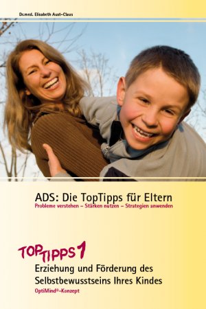 ISBN 9783937003092: ADS: Die TopTipps für Eltern 1 – Erziehung und Förderung des Selbstbewusstseins Ihres Kindes. OptiMind Konzept. Verstehen und Handeln: Coaching und Praxistipps - ein ADS-Ratgeber für Eltern