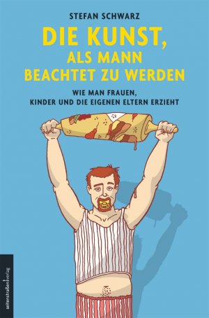 ISBN 9783937088020: Die Kunst, als Mann beachtet zu werden - Wie man Frauen, Kinder und die eigenen Eltern erzieht