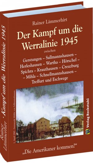 ISBN 9783937135649: Der Kampf um die Werralinie im April 1945 - zwischen Gerstungen – Sallmannshausen – Herleshausen – Wartha – Hörschel – Spichra – Krauthausen – Creuzburg – Mihla – Schnellmannshausen – Treffurt und Eschwege.