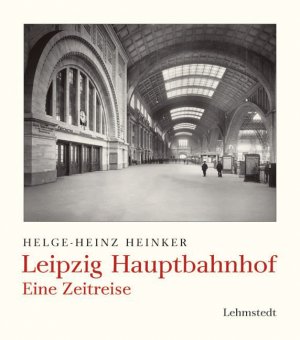 gebrauchtes Buch – Helge-Heinz Heinker  – Leipzig Hauptbahnhof. Eine Zeitreise [Gebundene Ausgabe] Helge-Heinz Heinker (Autor)