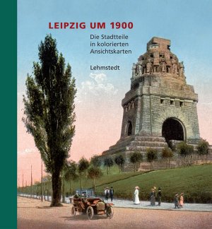 gebrauchtes Buch – Heinz P Brogiato – Leipzig um 1900: 2. Teil: Die Stadtteile: Die Stadtteile in kolorierten Ansichtskarten aus dem Archiv des Leibniz-Instituts für Länderkunde Leipzig