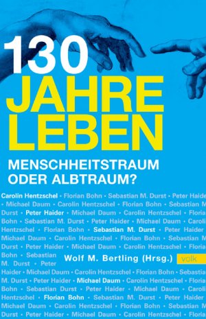 ISBN 9783937200262: 130 Jahre leben - Menschheitstraum oder Albtraum?