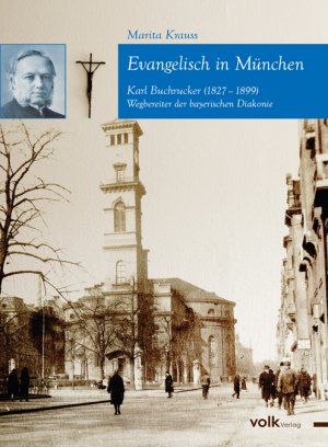 ISBN 9783937200644: Evangelisch in München - Karl Buchrucker (1827 - 1899), Wegbereiter der bayerischen Diakonie