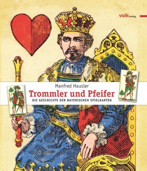 neues Buch – Manfred Hausler – Trommler und Pfeifer | Die Geschichte der bayerischen Spielkarten | Manfred Hausler | Buch | Lesebändchen | 202 S. | Deutsch | 2024 | Volk Verlag | EAN 9783937200897