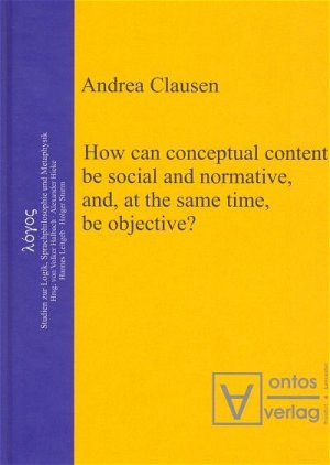 gebrauchtes Buch – Andrea Clausen – How can conceptual content be social and normative, and, at the same time, be objective?