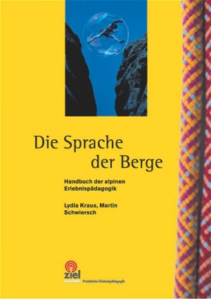 Lydia Kraus (Autor), Martin Schwiersch (Autor) - Die Sprache der Berge: Handbuch der alpinen Erlebnispdagogik