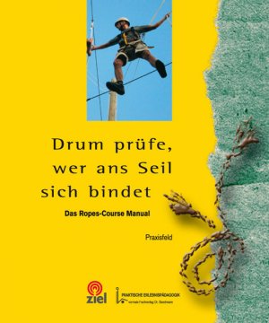 ISBN 9783937210827: Drum prüfe, wer ans Seil sich bindet – Einführung in die Arbeit mit stationären Ropes-Courses